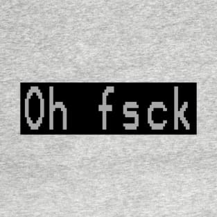 Oh Fsck T-Shirt